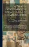 Daniel Defoe, Meredith Janvier, William Peterfield Trent - A Treatise Concerning the use and Abuse of the Marriage Bed: Shewing I. The Nature of Matrimony, its Sacred Original, and the True Meaning of its Inst