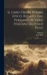 Firdawsi Firdawsi, Italo Pizzi - Il libro dei re poema epico. Recato dal persiano in versi italiani da Italo Pizzi: 5