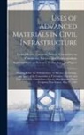 United States Congress Senate Comm - Uses of Advanced Materials in Civil Infrastructure: Hearing Before the Subcommittee on Science, Technology, and Space of the Committee on Commerce, Sc