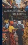 André Chevrillon - Marrakech dans les Palmes