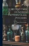 Minnie Watson Kamm - A Second Two Hundred Pattern Glass Pitchers