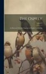 Anonymous - The Osprey: An Illustrated Monthly Magazine of Popular Ornithology; Volume 4