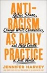 Jennifer Harvey - Antiracism As Daily Practice