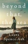 Laura Spence-Ash - Beyond That, the Sea