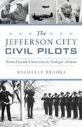Brooks, Michelle Brooks - The Jefferson City Civil Pilots From Lincoln University to Tuskegee Airmen