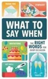Publications International Ltd - What to Say When: The Right Words for Every Occasion