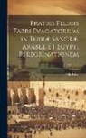 Felix Fabri - Fratris Felicis Fabri Evagatorium in Terræ Sanctæ, Arabiæ Et Egypti Peregrinationem; Volume 2