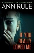 Ann Rule, Rule Ann - If You Really Loved Me