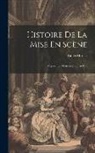 Émile Morice - Histoire De La Mise En Scène: Depuis Les Mystères Jusqu'au Cid