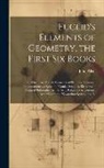 John Allen - Euclid's Elements of Geometry, the First Six Books: To Which Are Added, Elements of Plain and Spherical Trogonometry, a System of Conick Sections, Ele