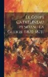 Anonymous - Le Corps Cathelineau Pendant La Guerre (1870-1871)