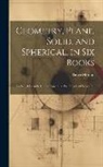 Pierce Morton - Geometry, Plane, Solid, and Spherical, in Six Books: To Which Is Added, in an Appendix, the Theory of Projection