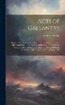 Lambton Young - Acts of Gallantry: Being a Detailed Account of Each Deed of Bravery in Saving Life From Drowning in All Parts of the World for Which the