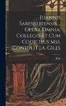 John - Joannis Saresberiensis ... Opera Omnia, Collegit Et Cum Codicibus Mss. Contulit J.a. Giles