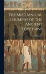 F. M. Barber - The Mechanical Triumphs of the Ancient Egyptians