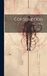 Rollin R. Gregg - Consumption: Its Cause and Nature