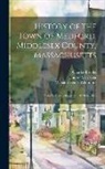 Charles Brooks, James M. Usher, William Henry Whitmore - History of the Town of Medford, Middlesex County, Massachusetts: From Its First Settlement in 1630 to 1855