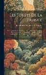 Jean-Baptiste Rougier De La Bergerie - Les Forêts De La France: Leurs Rapports Avec Les Climats, La Température Et L'order Des Saisons, Avec La Prospérité De L'agriculture Et De L'in