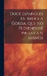 Anonymous - Doce Españoles De Brocha Gorda, Que No Pudiendose Pintar a Si Mismos