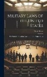United States - Military Laws of the United States: To Which Is Prefixed the Constitution of the United States
