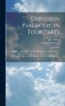 Isaac Watts, Samuel Worcester - Christian Psalmody, in Four Parts: Comprising Dr. Watts's Psalms Abridged; Dr. Watts's Hymns Abridged; Select Hymns From Other Authors; and Select Har