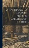 Anonymous - A Handbook to the Public Picture Galleries of Europe