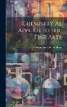 George Henry Bachhoffner - Chemistry As Applied to the Fine Arts