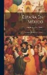 Anselmo De La Portilla - España En México: Cuestiones Históricas Y Sociales