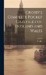 Crosby - Crosby's Complete Pocket Gazetteer of England and Wales