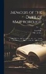 William Coxe, John Wade - Memoirs of the Duke of Marlborough: With His Original Correspondence, Collected From the Family Records at Blenheim, and Other Authentic Sources; Volu