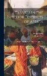 Mungo Isaaco, Mungo Park - Travels in the Interior Districts of Africa: Performed in the Years 1795, 1796, and 1797; Volume 1