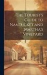 Anonymous - The Tourist's Guide to Nantucket and Martha's Vineyard
