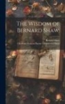 Bernard Shaw, Charlotte Frances Payne-Townshend Shaw - The Wisdom of Bernard Shaw