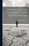Marcus Tullius Cicero, Andrew P. Peabody - De Amicitia (on Friendship) and Scipio's Dream