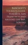 Anonymous - Bancroft's Tourist's Guide. Yosemite. San Francisco and Around the bay, (south.)