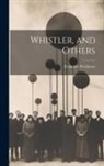 Frederick Wedmore - Whistler, and Others