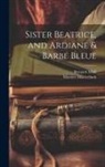 Maurice Maeterlinck, Bernard Miall - Sister Beatrice, and Ardiane & Barbe Bleue