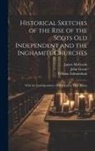 William Edmondson, John Green, James McGavin - Historical Sketches of the Rise of the Scots Old Independent and the Inghamite Churches: With the Correspondence Which led to Their Union