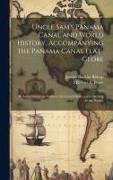 Joseph Bucklin Bishop, Robert E. Peary - Uncle Sam's Panama Canal and World History, Accompanying the Panama Canal Flat-globe; its Achievement an Honor to the United States and a Blessing to