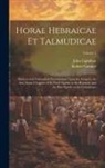 Robert Gandell, John Lightfoot - Horae Hebraicae et Talmudicae: Hebrew and Talmudical Exercitations Upon the Gospels, the Acts, Some Chapters of St. Paul's Epistle to the Romans, and