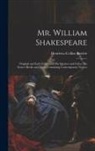 Henrietta Collins Bartlett - Mr. William Shakespeare: Original and Early Editions of his Quartos and Folios, his Source Books and Those Containing Contemporary Notices