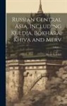 Henry Lansdell - Russian Central Asia, Including Kuldja, Bokhara, Khiva and Merv; Volume 1