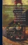 John Stevens - Documents Tending to Provide the Superior Advantages of Rail-ways and Steam Carriages Over Canal Navigation