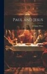 Johannes Weiß - Paul and Jesus