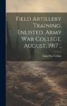 Army War College (U S - Field Artillery Training. Enlisted. Army War College. August, 1917