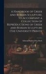 Edmund Robert Otto Mach - A Handbook of Greek and Roman Sculpture, to Accompany a Collection of Reproductions of Greek and Roman Sculpture (The University Prints)