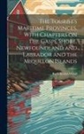 Ruth Kedzie Wood - The Tourist's Maritime Provinces, With Chapters on the Gaspé Shore, Newfoundland and Labrador and the Miquelon Islands