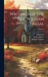 Robert Barnes, John Frith, William Tyndale - Writings of the Rev. William Tindal; Volume 2