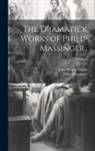 John Monck Mason, Philip Massinger - The Dramatick Works of Philip Massinger..; Volume 2
