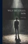 W. W. Greg - Wily Beguiled. 1606